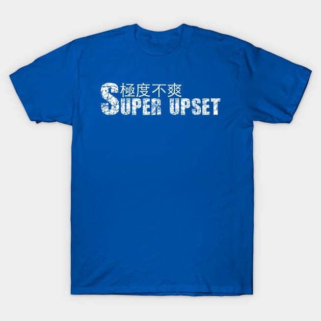 SUPER UPSET with Chinese Characters T-Shirt by skstring